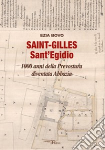 Saint-Gilles Sant'Egidio. 1000 anni della Prevostura diventata Abbazia libro di Bovo Ezia