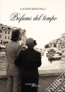 Profumi del tempo libro di Banchelli Luciana