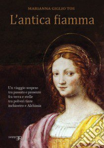 L'antica fiamma. Un viaggio sospeso tra passato e presente libro di Giglio Tos Marianna