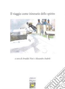 Il viaggio come itinerario dello spirito libro di Nesti A. (cur.); Anderle A. (cur.)