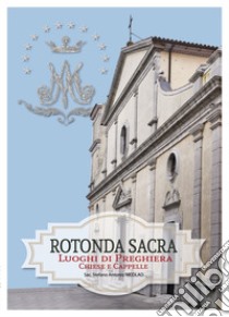 Rotonda sacra. Luoghi di preghiera chiese e cappelle. Vol. 2/2 libro di Nicolao Stefano Antonio (Don)