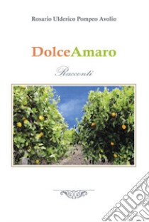 DolceAmaro libro di Ulderico Pompeo; Avolio Rosario