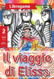 Il viaggio di Elissa. La terra dei giganti libro di Figus Barbara