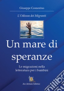 Un mare di speranze. Le migrazioni nella letteratura per i bambini libro di Costantino Giuseppe