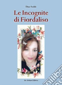 Le incognite di Fiordaliso libro di Sodde Dino