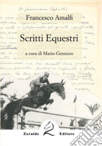 Scritti equestri libro di Amalfi Francesco; Gennero M. (cur.)