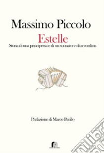 Estelle. Storia di una principessa e di un suonatore di accordìon libro di Piccolo Massimo