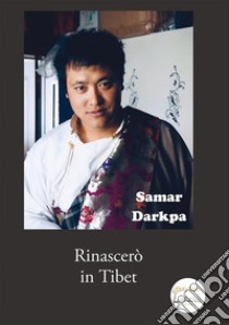 Rinascerò in Tibet libro di Samar Darkpa; Picco F. (cur.)