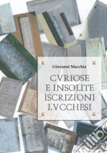 Curiose e insolite iscrizioni lucchesi libro di Macchia Giovanni