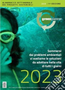 Green Planner 2023. L'almanacco-agenda della sostenibilità: tecnologie, progetti sostenibili e buone pratiche Green libro