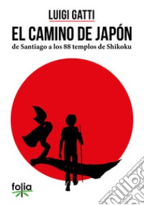 El camino de Japòn de Santiago a los 88 templos de Shikoku libro di Gatti Luigi