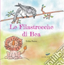 Le filastrocche di Bea. Ediz. illustrata libro di Porro Erika