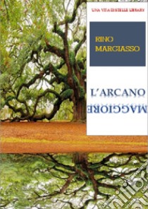 L'arcano maggiore libro di Margiasso Rino; Terrazzino F. (cur.)