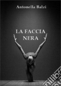 La faccia nera libro di Balzi Antonella; Terrazzino F. (cur.)