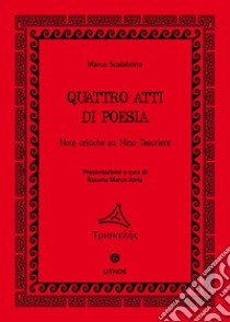 Quattro atti di poesia. Note critiche su Nino Tesoriere libro di Scalabrino Marco; Atria R. M. (cur.)