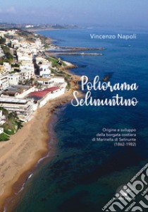 Poliorama Selinuntino. Origine e sviluppo della borgata costiera di Marinella di Selinunte (1862-1982) libro di Napoli Vincenzo; Curti Giardina A. (cur.); Bonanno G. L. (cur.); Curseri S. (cur.)