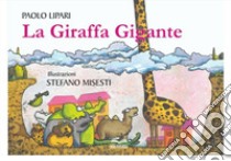 La giraffa gigante. Ediz. illustrata libro di Lipari Paolo