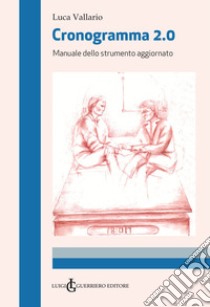 Cronogramma 2.0. Manuale dello strumento aggiornato libro di Vallario Luca