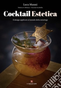 Cocktail estetica. Il design applicato al mondo della mixology libro di Manni Luca; Bellanca F. S. (cur.); Iacobellis G. (cur.)