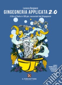 Gingegneria applicata 2.0. Il Giro d'Italia in 100 gin, raccontati dal Gingegnere. Ediz. illustrata libro di Il Gingegnere; Iacobellis G. (cur.); Noce F. (cur.)