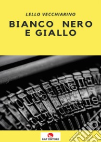 Bianco nero e giallo libro di Vecchiarino Lello