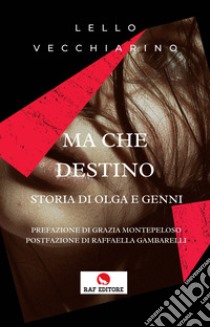 Ma che destino. Storia di Olga e Genni libro di Lello Vecchiarino