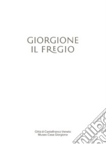 Giorgione. Il Fregio. Ediz. italiana e inglese libro