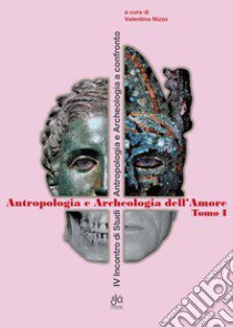 Antropologia e archeologia dell'amore. 4º incontro Internazionale di Studi antropologia e archeologia a confronto libro di Nizzo V. (cur.)