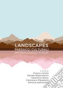 Landscapes. Paesaggi culturali libro di Cambi F. (cur.); Pignataro F. (cur.); Sanchirico S. (cur.)