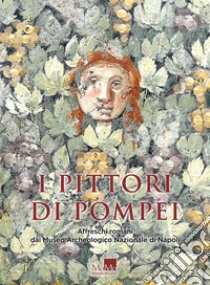 I pittori di Pompei. Affreschi romani dal museo archeologico nazionale di Napoli libro di Grimaldi M. (cur.)