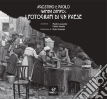 Agostino e Paolo Gamba Zampol, i fotografi di un paese. Ediz. illustrata libro di Lazzarin P. (cur.); Santin F. (cur.)