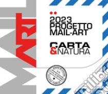 Carta e natura. Progetto di mail art/arte postale. Ediz. illustrata libro di Santin F. (cur.)