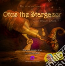 The wondrous world of Otus the Stargazer. «The anti-magic filter». Lean about our moon. Ediz. italiana e inglese libro di Messina Remigio; Finotti C. (cur.)