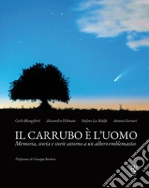 Il carrubo è l'uomo. Memoria, storia e storie attorno a un albero emblematico libro di Blangiforti Carlo; D'Amato Alessandro; La Malfa Stefano