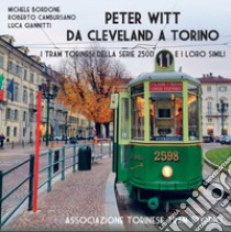 Peter Witt da Cleveland a Torino. Ediz. illustrata libro di Cambursano Roberto; Giannitti Luca; Bordone Michele