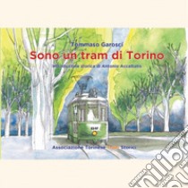 Sono un tram di torino. Ediz. illustrata libro di Garosci Tommaso