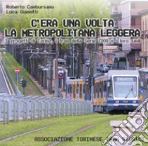 C'era una volta la metropolitana leggera. Ediz. illustrata libro di Cambursano Roberto; Giannitti Luca