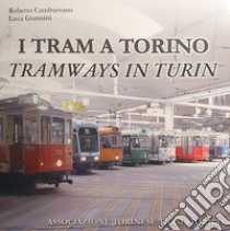 I tram a Torino-Tramways in Turin. Ediz. illustrata libro di Cambursano Roberto; Giannitti Luca