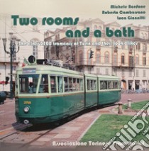 Two rooms and a bath. The Class 2700 tramcars of Turin and their look-alikes. Ediz. illustrata libro di Cambursano Roberto; Giannitti Luca; Bordone Michele