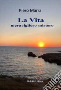 La vita meraviglioso mistero libro di Marra Piero