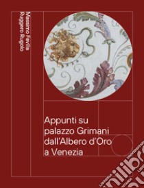 Appunti su palazzo Grimani dall'Albero d'Oro a Venezia. Dai Vendramin ai Marcello 1449-1969 libro di Favilla Massimo; Rugolo Ruggero