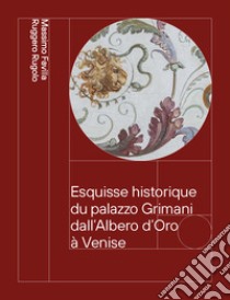 Esquisse historique du palazzo Grimani dall'Albero d'Oro à Venise. Des Vendramin aux Marcello 1449-1969 libro di Favilla Massimo; Rugolo Ruggero