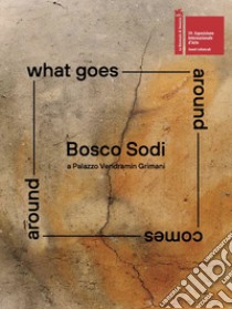Bosco Sodi a Palazzo Vendramin Grimani. What goes around comes around. Ediz. illustrata libro di Ferretti Daniela; Hart Dakin