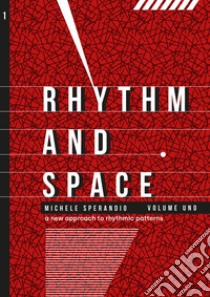 Rhythm and space. A new approach to rhythmic patterns. Ediz. per la scuola. Vol. 1 libro di Sperandio Michele