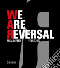 We are reversal. Musa pavilion. Venice 2022. Ediz. illustrata libro di Gryniuk N. (cur.)