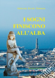 I sogni finiscono all'alba libro di Tommasi Giovanni Fulvio