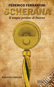 Scherana. Il tempio perduto di Inanna libro di Ferrantini Federico