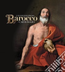 I grandi maestri del Barocco e Caravaggio libro