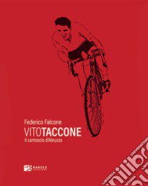 Vito Taccone. Il camoscio d'Abruzzo libro di Falcone Federico