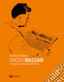 Vincent Massari. Cronache di un abruzzese d'America libro di De Stefano Alessio